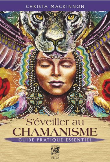 S'éveiller au chamanisme - guide pratique essentiel
