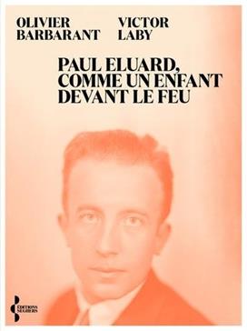 Paul Eluard, comme un enfant devans le feu