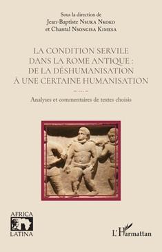 La condition servile dans la Rome antique : de la déshumanisation à une certaine humanisation
