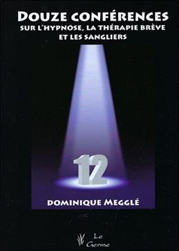 Douze conférences sur l'hypnose, la thérapie brève et les sangliers