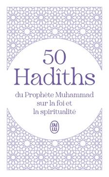 50 Hadîths du Prophète Muhammad sur la foi et la spiritualité
