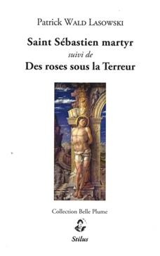 Saint Sébastien martyr suivi de Des roses sous la Terreur