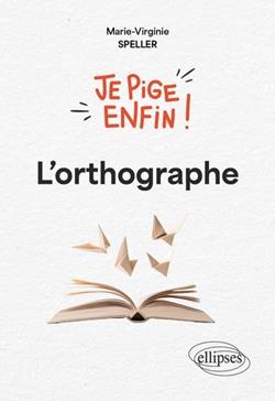 Je pige enfin ! L'orthographe