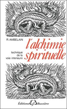 L'Alchimie Spirituelle. Technique De La Voie Interieure