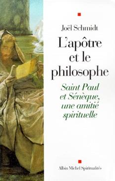 L'Apotre Et Le Philosophe. Saint Paul Et Seneque, Une Amitie Spirituelle