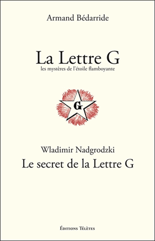 La Lettre G, les mystères de l'Etoile flamboyante ; Le secret de la Lettre G