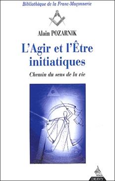 L'Agir Et L'Etre Initiatiques. Chemin Du Sens De La Vie