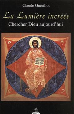 La Lumiere Increee. Chercher Dieu Aujourd'Hui