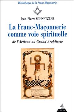 La Franc-Maconnerie Comme Voie Spirituelle. De L'Artisan Au Grand Architecte