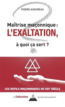 Maîtrise maçonnique : l'exaltation, à quoi ça sert ?