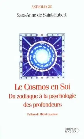 Le Cosmos En Soi. Du Zodiaque A La Psychologie Des Profondeurs