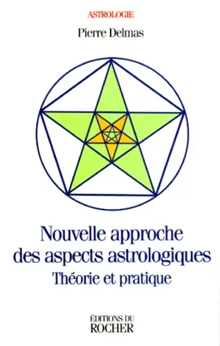 Nouvelle Approche Des Aspects Astrologiques. Theorie Et Pratique