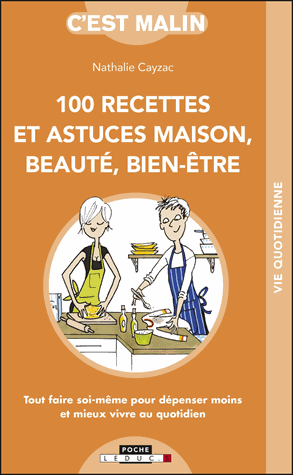 100 recettes et astuces maison, beauté, bien-être