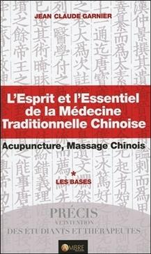 L'Esprit et l'Essentiel de la Médecine Traditionnelle Chinoise T.1