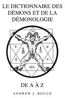 Le Dictionnaire des Démons et de la Démonologie de A à Z