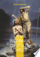 La vie inconnue de Jésus-Christ