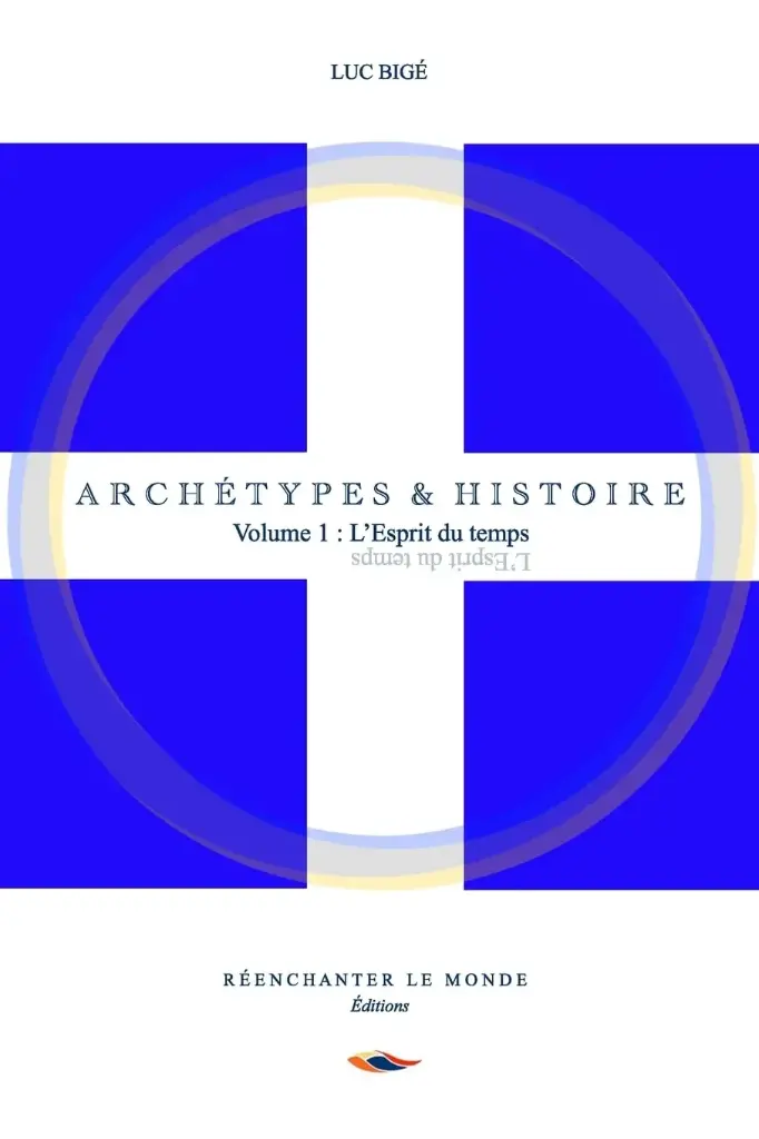 Archétypes et Histoire : Vol.1 L'Esprit du temps