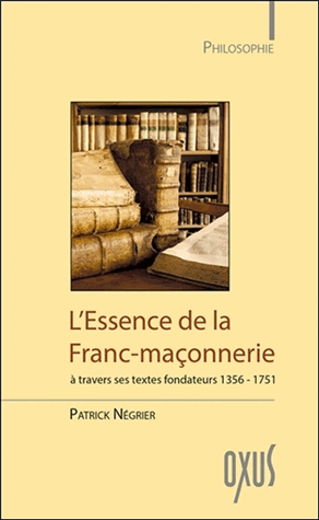 L'essence de la franc-maçonnererie à travers ses textes fondateurs (1356-1751)