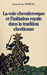 La Voie chevaleresque et l'initiation royale dans la tradition chrétienne