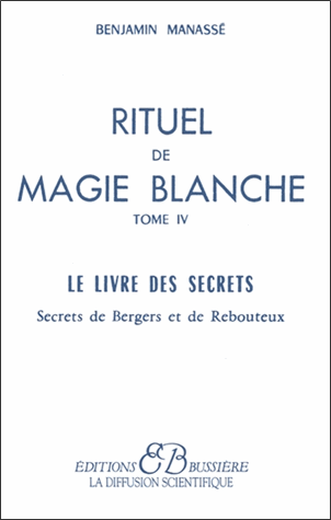 RITUEL DE MAGIE BLANCHE. Tome 4, le livre des secrets