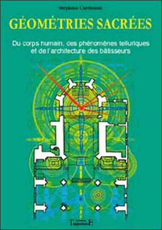 Géométries sacrées: Tome 1: Du corps humain, des phénomènes telluriques et de l'architecture des bâtisseurs