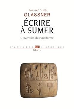 Ecrire A Sumer. L'Invention Du Cuneiforme