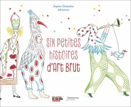 Six petites histoires d'art brut