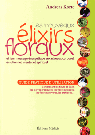 Les nouveaux élixirs floraux et leur message énergétique aux niveaux corporel, émotionnel, mental et spirituel