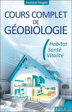 Cours complet de géobiologie: Habitat, santé et vitalité