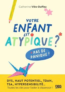 Votre enfant est atypique ? Pas de panique !