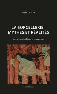 La sorcellerie : mythes et réalités