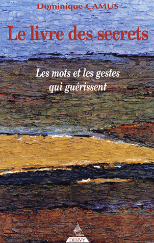 Le livre des secrets. Les mots et les gestes qui guérissent