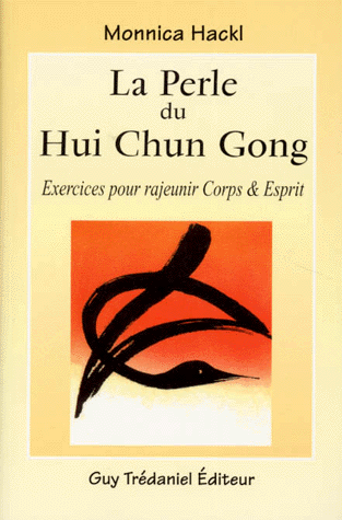 LA PERLE DU HUI CHUN GONG. Exercices pour rajeunir corps et esprit