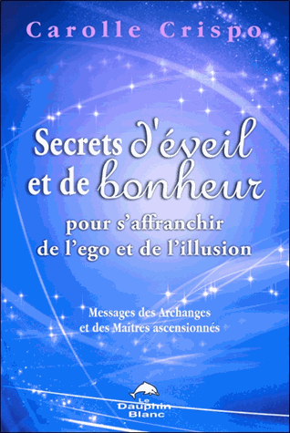 Secrets d'éveil et de bonheur pour s'affranchir de l'ego et de l'illusion