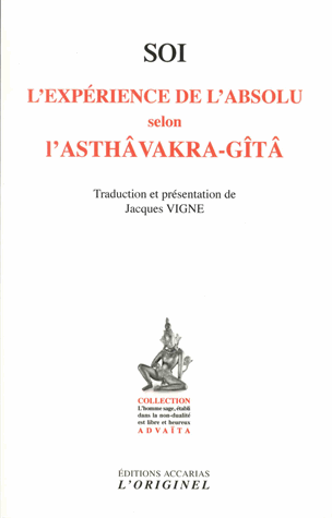 Soi, l'expérience de l'absolu selon l'Asthâvakra-Gîtâ