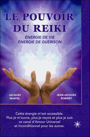 Le pouvoir du reiki: Energie de vie, énergie de guérison