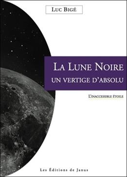 La Lune noire, un vertige absolu : l'inaccessible étoile