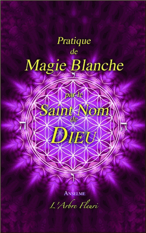 Pratique de Magie Blanche par le Saint Nom de Dieu