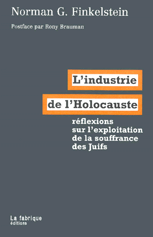 L'industrie de l'Holocauste. Réflexions sur l'exploitation de la souffrance des Juifs