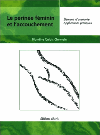 Le périnée féminin et l'accouchement. Eléments d'anatomie et exercices pratiques d'application