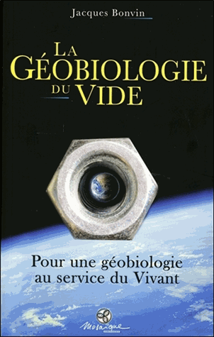 La géobiologie du vide: Pour une géobiologie au service du vivant
