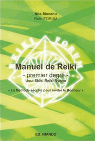 Manuel de Reiki, premier degré: Usui Shiki Reiki Ryoho "La méthode secrète pour inviter le bonheur"