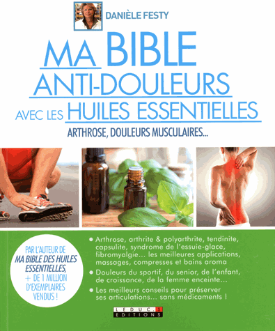 Ma bible anti-douleurs avec les huiles essentielles