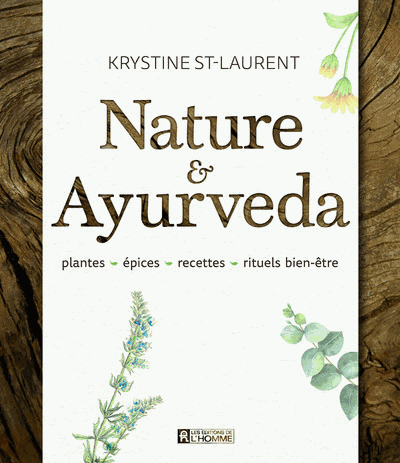 Nature & Ayurveda: Plantes, épices, recettes, rituels bien-être