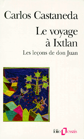Le voyage à Ixtlan. Les leçons de Don Juan
