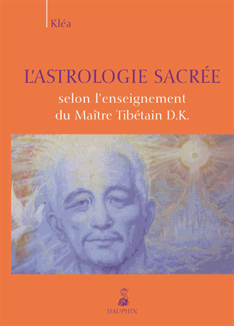 L'astrologie sacrée selon l'enseignement du Maître Tibétain D.K.