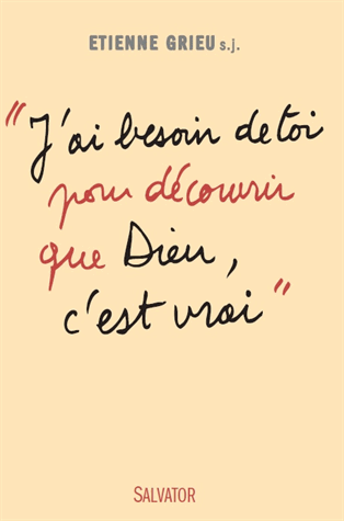 J'ai besoin de toi pour découvrir que Dieu, c'est vrai