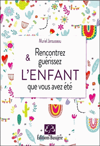 Rencontrez & guérissez l'enfant que vous avez été