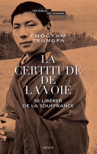 La certitude de la voie. Se libérer de la souffrance