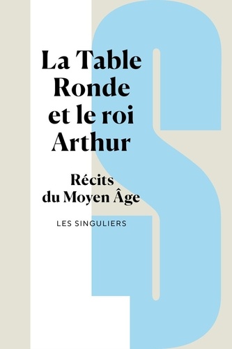 La Table ronde et le roi Arthur. Récits du Moyen Age